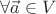 $\forall\vec a\in V$