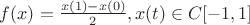 $f(x)= \frac   {x(1)-x(0)}  {2},     x(t)\in C[-1,1]  $