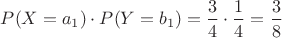 $P(X=a_1)\cdot P(Y=b_1)=\dfrac{3}{4}\cdot \dfrac{1}{4}=\dfrac{3}{8}$