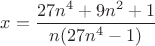 $x = \dfrac{27 n^4+9 n^2+1}{n (27 n^4-1)}$