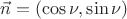 $\vec{n}=(\cos\nu,\sin\nu)$