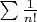 \sum\frac{1}{n!}