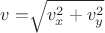 $v = $\sqrt{v_x^2 + v_y^2}$$