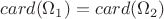 $card(\Omega_1) = card(\Omega_2)$