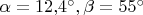 $\alpha=12{,}4^{\circ}, \beta=55^{\circ}$