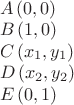 $\begin{array}{lllll}A \left(0,0\right)\\B \left(1,0\right)\\C \left(x_1,y_1\right)\\D \left(x_2,y_2\right)\\E \left(0,1\right)\\ \end{array}$