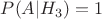 $P(A\vert{H_{3}})=1$