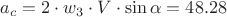 $a_c=2 \cdot w_3 \cdot V \cdot \sin{\alpha}= 48.28$