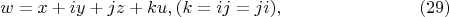 $$
w = x + iy + jz + ku, (k = ij = ji), \eqno      (29)
$$