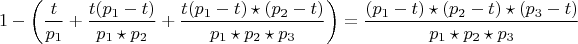 $$1-\left(\frac{t}{p_{1}}+\frac {t(p_{1}-t)}{p_{1}\star p_{2}}+\frac{t(p_{1}-t)\star (p_{2}-t)}{p_{1}\star p_{2}\star p_{3}}\right)=\frac {(p_{1}-t)\star (p_{2}-t)\star (p_{3}-t)}{p_{1}\star p_{2}\star p_{3}}$$