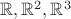 ${\mathbb R}, {\mathbb R}^2, {\mathbb R}^3$