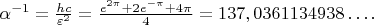 $\alpha^{-1}=\frac{hc}{\varepsilon^2}=\frac{e^{2\pi}+2e^{-\pi}+4\pi}{4}=137,0361134938\dots.$