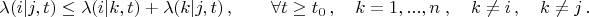 $$
\lambda(i|j,t) \le \lambda(i|k,t) + \lambda(k|j,t)\, ,\qquad\forall t\ge t_0\, ,
            \quad k=1,...,n\; , \quad k\ne i\, ,\quad k\ne j\, .
$$