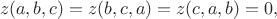 $$z(a,b,c)=z(b,c,a)=z(c,a,b)=0,$$