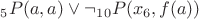 $ _5P(a,a) \vee \neg _1_0P(x_6, f(a)) $