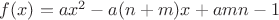 $f(x)=ax^2-a(n+m)x+amn-1$