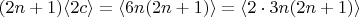 $$ (2n+1) \langle 2c\rangle= \langle 6n(2n+1) \rangle =  \langle 2\cdot 3n(2n+1) \rangle   $$