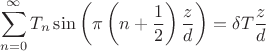 $$\sum\limits_{n=0}^{\infty}T_n\sin\left(\pi\left(n+\frac{1}{2}\right)\frac{z}{d}\right)=\delta T\frac{z}{d}$$