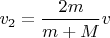 $v_2=\dfrac{2m}{m+M}v$