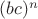 $(bc)^n$ $(bc)^n$