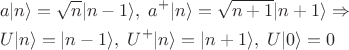 $$
\begin{align}
&a|n\rangle=\sqrt{n}|n-1\rangle,\; a^+|n\rangle=\sqrt{n+1}|n+1\rangle\Rightarrow\\
&U|n\rangle=|n-1\rangle,\;U^+|n\rangle=|n+1\rangle,\;U|0\rangle=0
\end{align}
$$