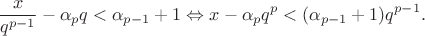 $$\frac{x}{q^{p-1}} - \alpha_p q < \alpha_{p-1} + 1 \Leftrightarrow x - \alpha_p q^p < (\alpha_{p-1} + 1) q^{p-1}.$$