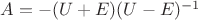 $A= -(U+E)(U-E)^{-1}$