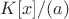 $K[x]/(a)$