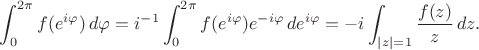 $$
\int_0^{2\pi}f(e^{i\varphi})\,d\varphi=
i^{-1}\int_0^{2\pi}f(e^{i\varphi})e^{-i\varphi}\,de^{i\varphi}=
-i\int_{|z|=1}\frac{f(z)}z\,dz.
$$