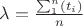 $ \lambda=\frac{\sum_1^n(t_i)}n$