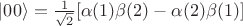 $\left|0 0 \right\rangle = \frac{1}{\sqrt{2}}[\alpha(1)\beta(2)-\alpha(2)\beta(1)]$
