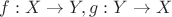 $f:X\to Y, g:Y\to X$