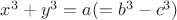 $x^3+y^3=a (=b^3-c^3)$