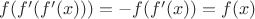 $f(f'(f'(x)))=-f(f'(x))=f(x)$