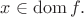 $x\in\operatorname{dom}f.$