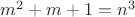 $ m^2+m+1=n^3 $