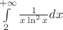 $\int\limits_{2}^{+\infty}\frac{1}{x \ln^2 x}dx$