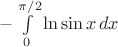 $-\int\limits_0^{\pi/2}\ln\sin x\,dx$