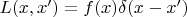 $L(x,x')=f(x)\delta(x-x')$