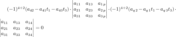 $(-1)^{4+2}(a_{42}-a_{41}t_{1}-a_{43}t_{3})\cdot\begin{vmatrix}a_{11} & a_{13} & a_{1\, p}\\
a_{21} & a_{23} & a_{2\, p}\\
a_{31} & a_{33} & a_{3\, p}
\end{vmatrix}\cdot(-1)^{4+2}(a_{q\,2}-a_{q\,1}t_{1}-a_{q\,3}t_{3})\cdot\begin{vmatrix}a_{11} & a_{13} & a_{14}\\
a_{21} & a_{23} & a_{24}\\
a_{31} & a_{33} & a_{34}
\end{vmatrix}=0$