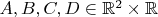 $A,B,C,D\in\mathbb R^2\times\mathbb R$