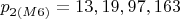 $p_{2(M6)} = 13, 19, 97, 163$