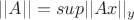 $||A||={sup||Ax||_y}$