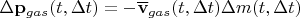 $$\Delta\mathbf p_{gas}(t,\Delta t)=-\overline{\mathbf v}_{gas}(t,\Delta t)\Delta m(t,\Delta t)$$