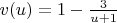 $v(u)=1-\frac{3}{u+1} $