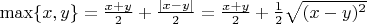 $\max\{x,y\}=\frac{x+y}{2}+\frac{|x-y|}{2}=\frac{x+y}{2}+\frac{1}{2}\sqrt{(x-y)^2}$