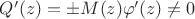 $Q'(z) = \pm M(z) \varphi'(z) \neq 0$