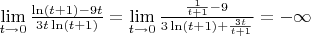 $\lim\limits_{t\to 0} {\frac{\ln (t+1) - 9t} {3t\ln(t+1) } =
 \lim\limits_{t\to 0} {\frac { \frac{1}{t+1} - 9} {3\ln(t+1) + \frac{3t}{t+1} } = -\infty$