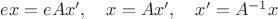 $ex=eAx',\quad x=Ax',\quad x'=A^{-1}x$