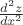 $\frac{d^2z}{dx^2}$